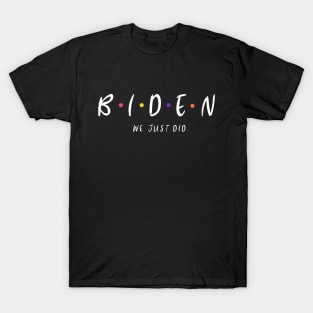 we just did biden harris T-Shirt